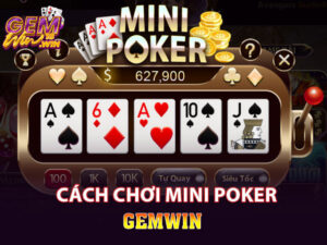 Cách chơi mini Poker hay cho cược thủ